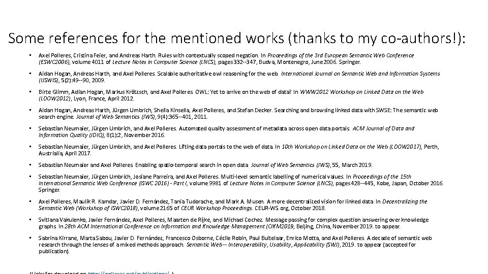 Some references for the mentioned works (thanks to my co-authors!): • Axel Polleres, Cristina Some references for the mentioned works (thanks to my co-authors!): • Axel Polleres, Cristina