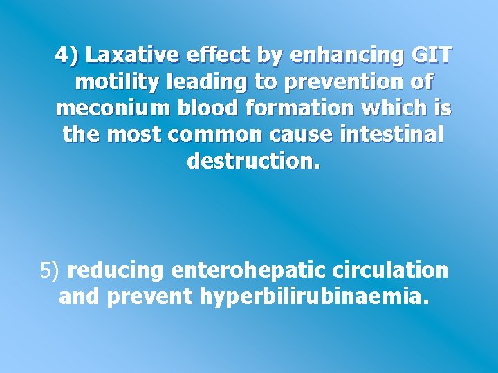 4) Laxative effect by enhancing GIT motility leading to prevention of meconium blood formation