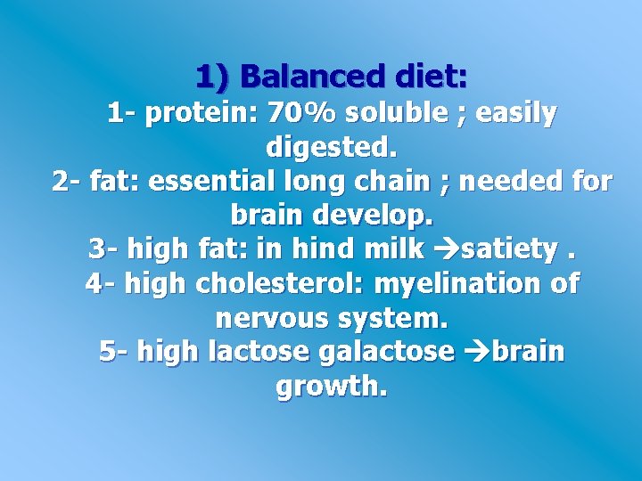 1) Balanced diet: 1 - protein: 70% soluble ; easily digested. 2 - fat: