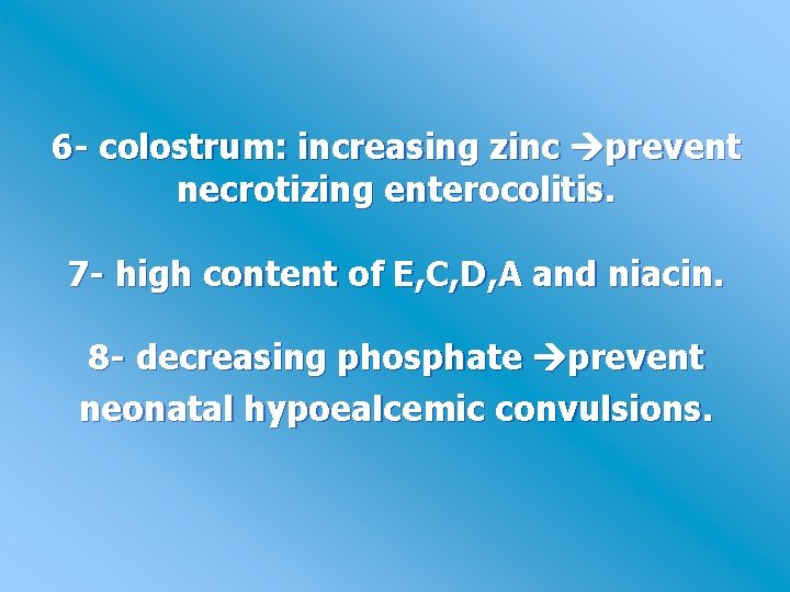 6 - colostrum: increasing zinc prevent necrotizing enterocolitis. 7 - high content of E,