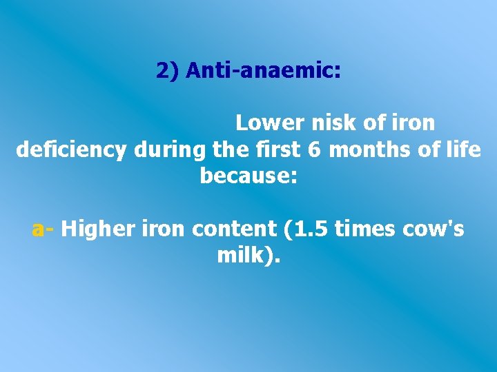 2) Anti-anaemic: Lower nisk of iron deficiency during the first 6 months of life