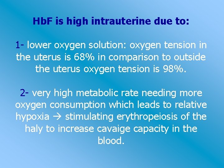 Hb. F is high intrauterine due to: 1 - lower oxygen solution: oxygen tension