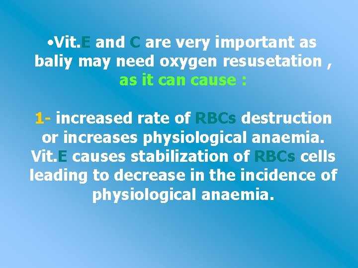  • Vit. E and C are very important as baliy may need oxygen