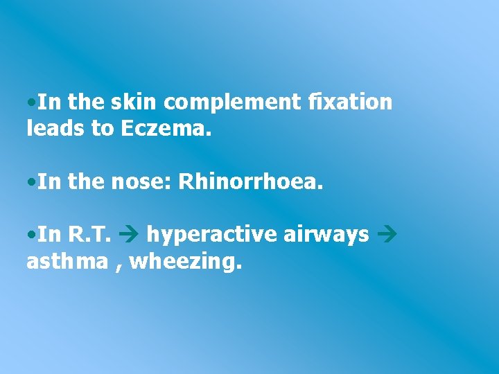 • In the skin complement fixation leads to Eczema. • In the nose: