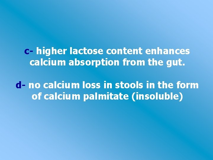 c- higher lactose content enhances calcium absorption from the gut. d- no calcium loss