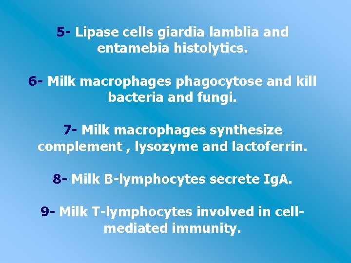 5 - Lipase cells giardia lamblia and entamebia histolytics. 6 - Milk macrophages phagocytose