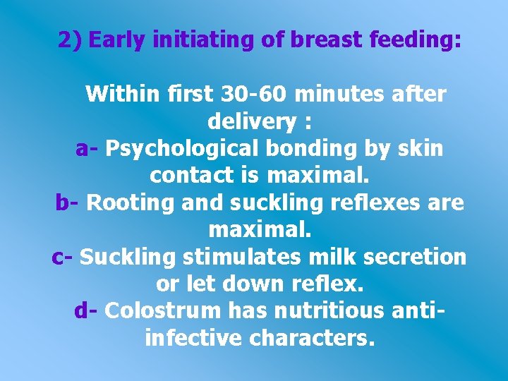 2) Early initiating of breast feeding: Within first 30 -60 minutes after delivery :