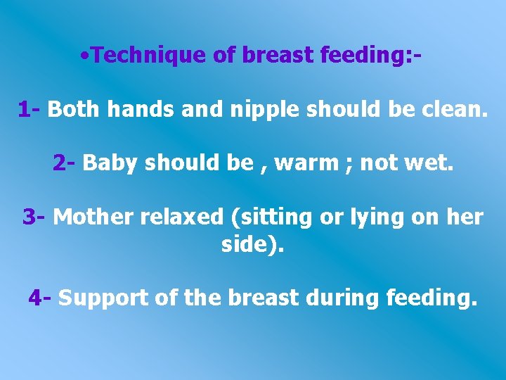  • Technique of breast feeding: 1 - Both hands and nipple should be