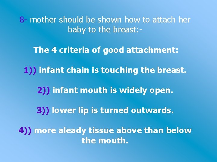 8 - mother should be shown how to attach her baby to the breast: