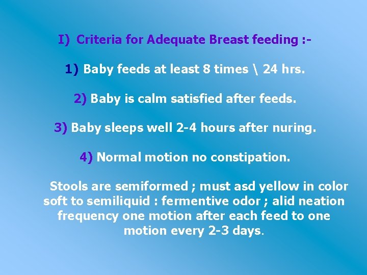 I) Criteria for Adequate Breast feeding : 1) Baby feeds at least 8 times