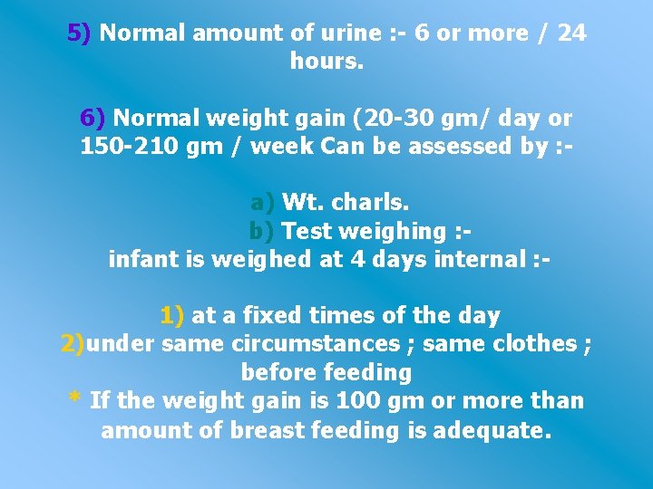 5) Normal amount of urine : - 6 or more / 24 hours. 6)