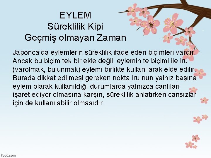 EYLEM Süreklilik Kipi Geçmiş olmayan Zaman Japonca’da eylemlerin süreklilik ifade eden biçimleri vardır. Ancak