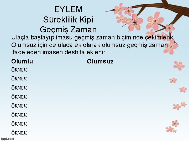 EYLEM Süreklilik Kipi Geçmiş Zaman Ulaçla başlayıp imasu geçmiş zaman biçiminde çekimlenir. Olumsuz için