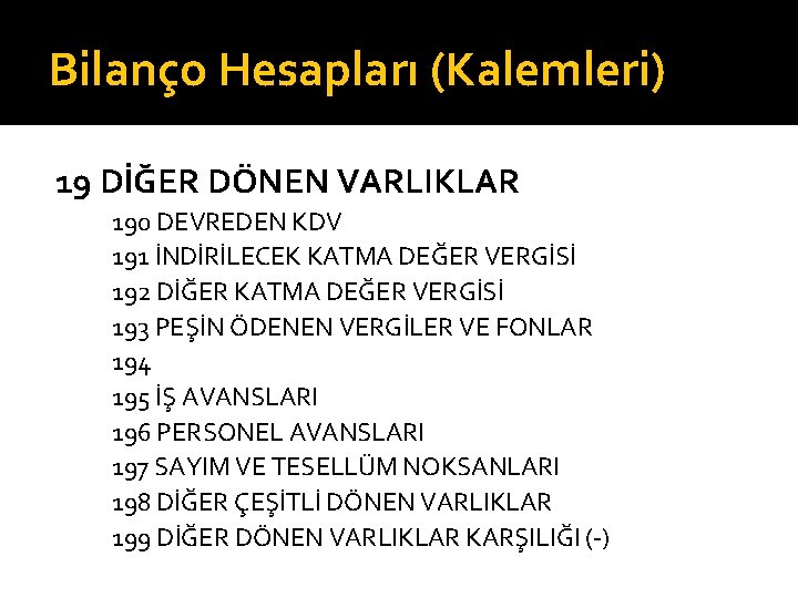 Bilanço Hesapları (Kalemleri) 19 DİĞER DÖNEN VARLIKLAR 190 DEVREDEN KDV 191 İNDİRİLECEK KATMA DEĞER