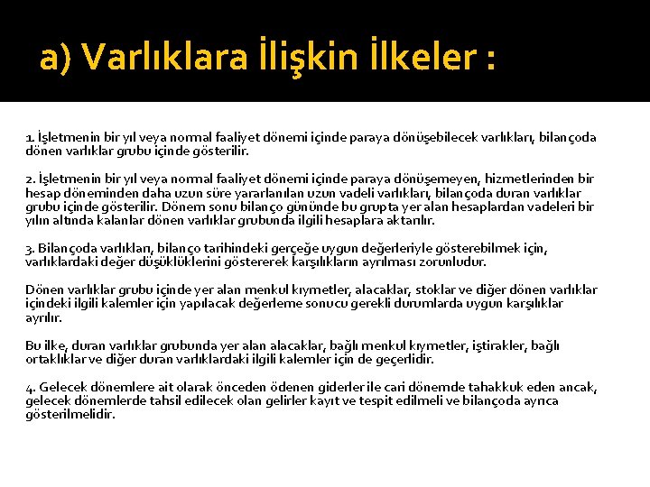 a) Varlıklara İlişkin İlkeler : 1. İşletmenin bir yıl veya normal faaliyet dönemi içinde