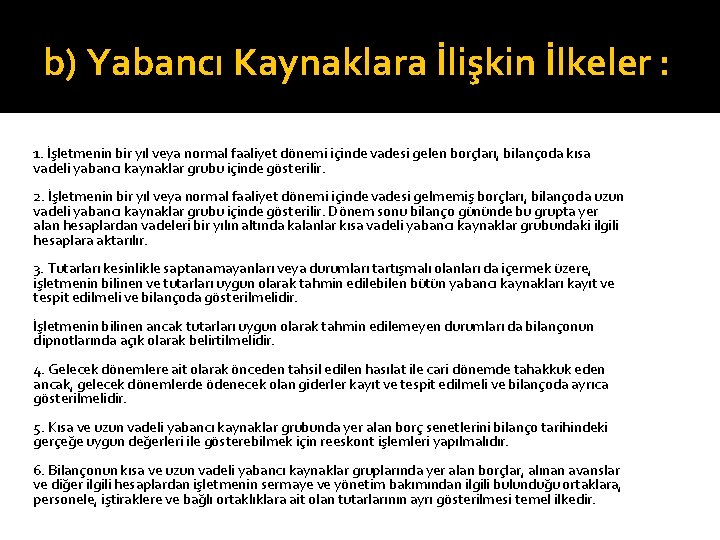 b) Yabancı Kaynaklara İlişkin İlkeler : 1. İşletmenin bir yıl veya normal faaliyet dönemi