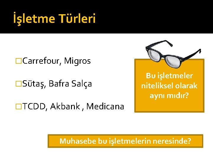 İşletme Türleri �Carrefour, Migros �Sütaş, Bafra Salça �TCDD, Akbank , Medicana Bu işletmeler niteliksel