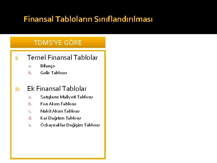 Finansal Tabloların Sınıflandırılması TDMS’YE GÖRE i) Temel Finansal Tablolar a. b. ii) Bilanço Gelir