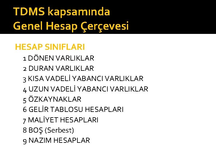 TDMS kapsamında Genel Hesap Çerçevesi HESAP SINIFLARI 1 DÖNEN VARLIKLAR 2 DURAN VARLIKLAR 3