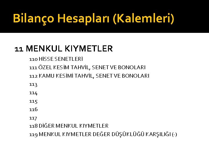 Bilanço Hesapları (Kalemleri) 11 MENKUL KIYMETLER 110 HİSSE SENETLERİ 111 ÖZEL KESİM TAHVİL, SENET