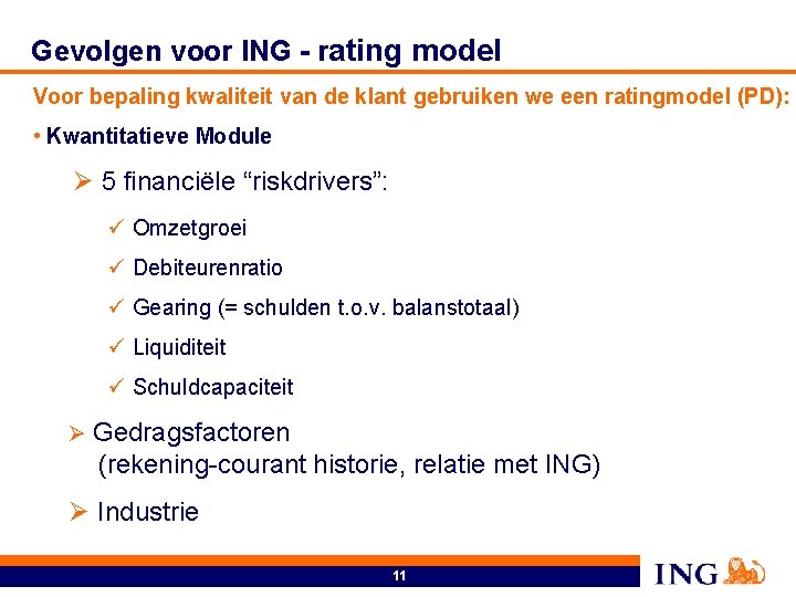 Gevolgen voor ING - rating model Voor bepaling kwaliteit van de klant gebruiken we