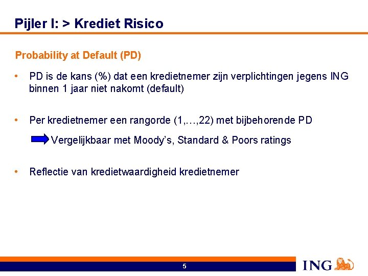 Pijler I: > Krediet Risico Probability at Default (PD) • PD is de kans