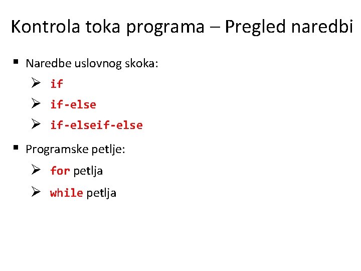 Kontrola toka programa – Pregled naredbi § Naredbe uslovnog skoka: Ø if-else § Programske