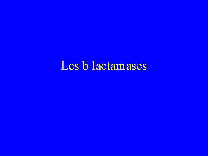 Les b lactamases 