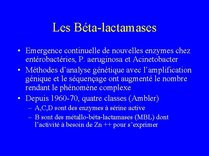 Les Béta-lactamases • Emergence continuelle de nouvelles enzymes chez entérobactéries, P. aeruginosa et Acinetobacter