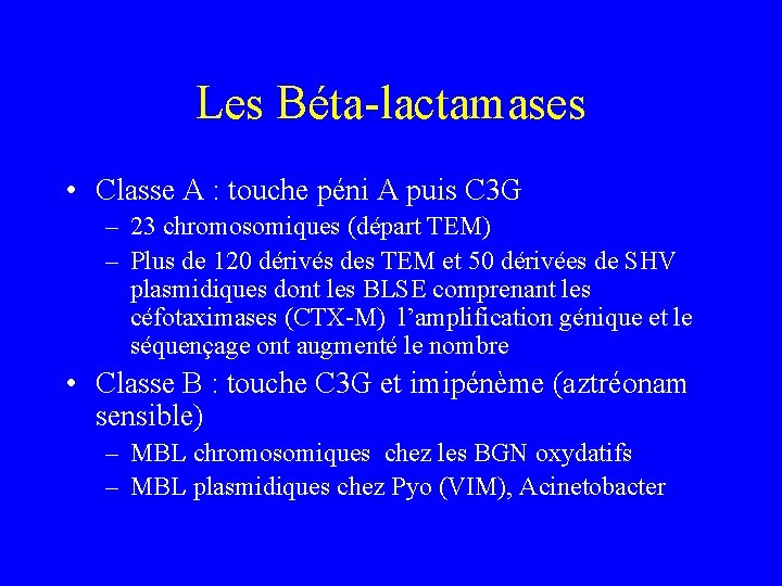 Les Béta-lactamases • Classe A : touche péni A puis C 3 G –