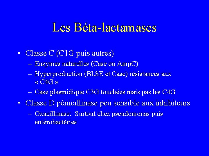 Les Béta-lactamases • Classe C (C 1 G puis autres) – Enzymes naturelles (Case