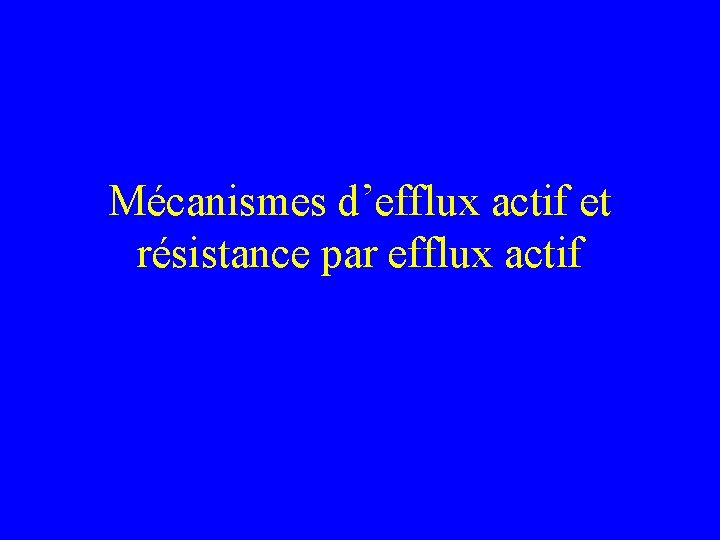 Mécanismes d’efflux actif et résistance par efflux actif 