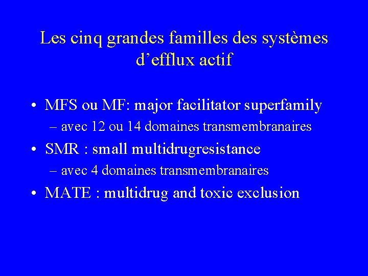 Les cinq grandes familles des systèmes d’efflux actif • MFS ou MF: major facilitator