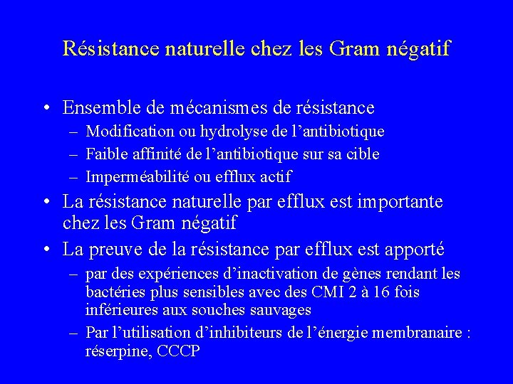 Résistance naturelle chez les Gram négatif • Ensemble de mécanismes de résistance – Modification