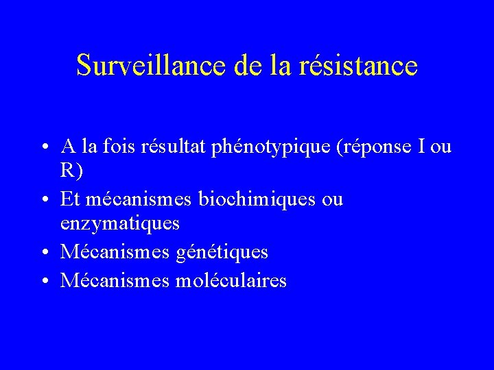 Surveillance de la résistance • A la fois résultat phénotypique (réponse I ou R)