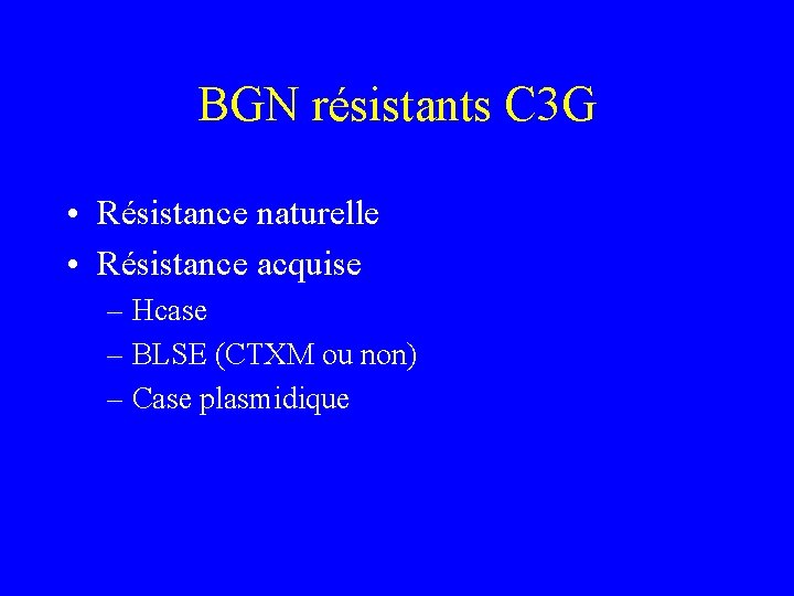 BGN résistants C 3 G • Résistance naturelle • Résistance acquise – Hcase –