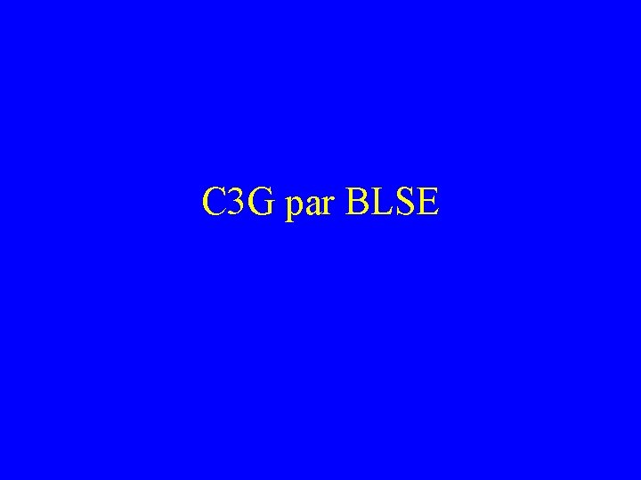 C 3 G par BLSE 