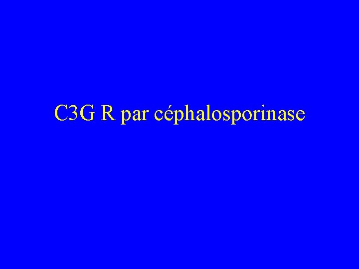 C 3 G R par céphalosporinase 