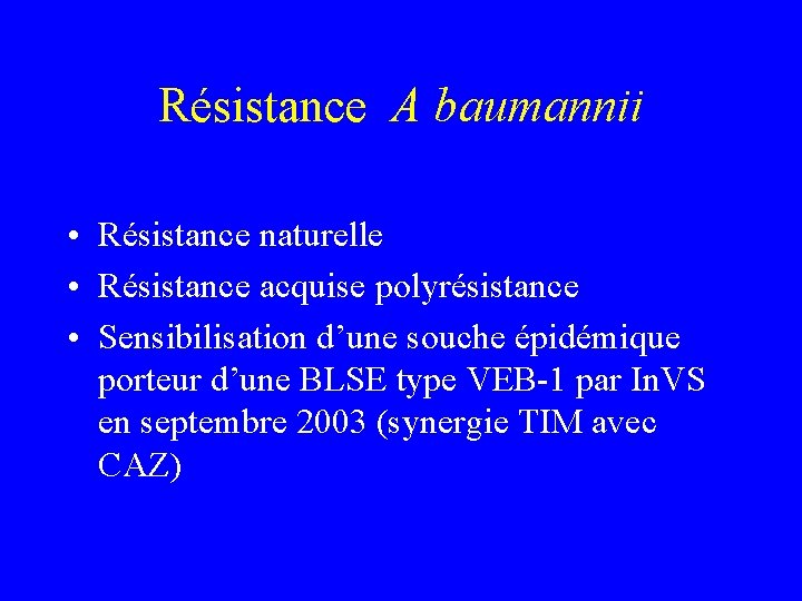 Résistance A baumannii • Résistance naturelle • Résistance acquise polyrésistance • Sensibilisation d’une souche