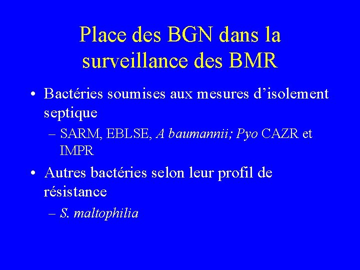 Place des BGN dans la surveillance des BMR • Bactéries soumises aux mesures d’isolement