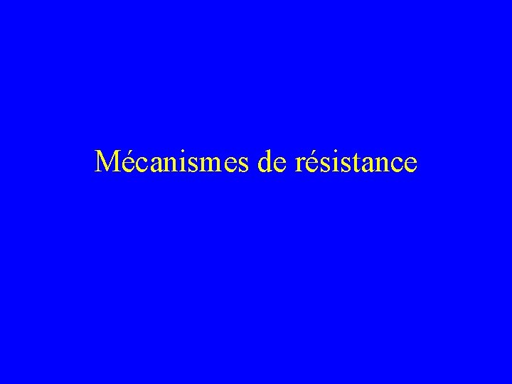 Mécanismes de résistance 