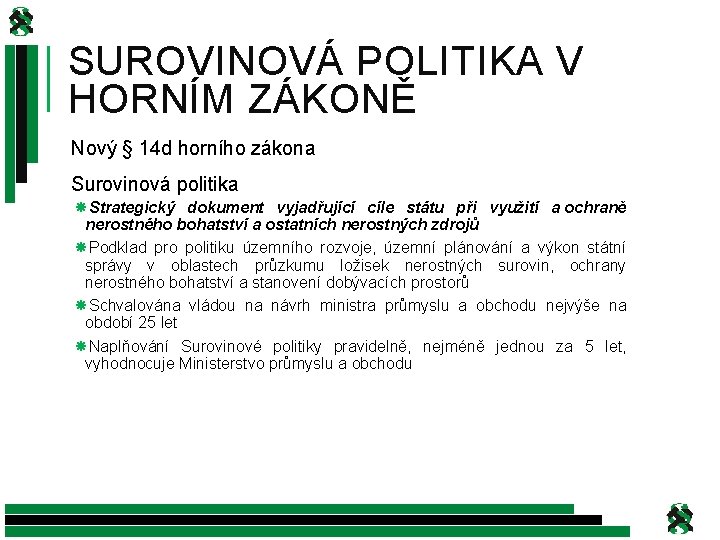 SUROVINOVÁ POLITIKA V HORNÍM ZÁKONĚ Nový § 14 d horního zákona Surovinová politika Strategický