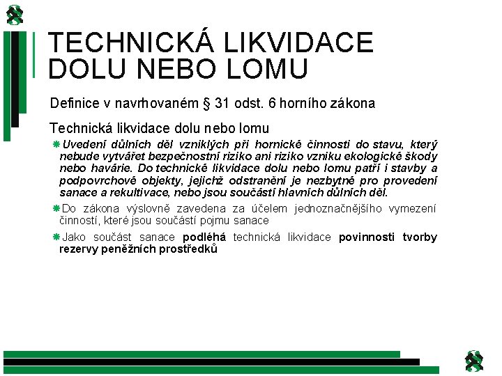 TECHNICKÁ LIKVIDACE DOLU NEBO LOMU Definice v navrhovaném § 31 odst. 6 horního zákona