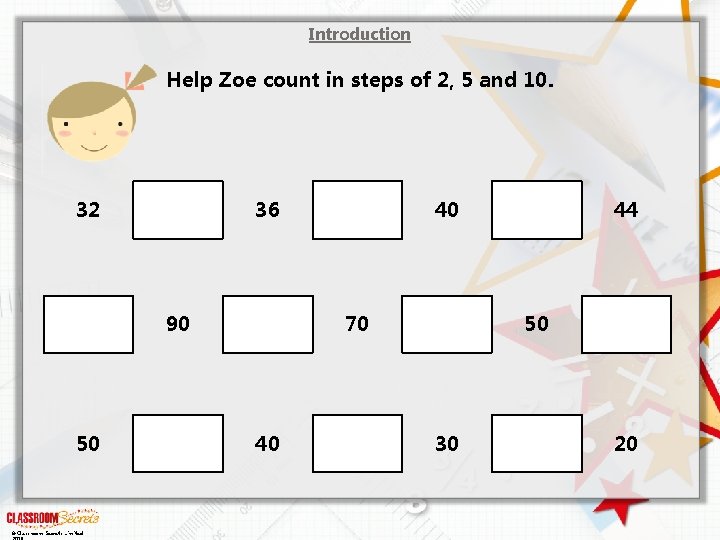 Introduction Help Zoe count in steps of 2, 5 and 10. 32 36 90