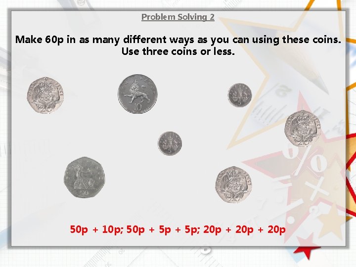 Problem Solving 2 Make 60 p in as many different ways as you can