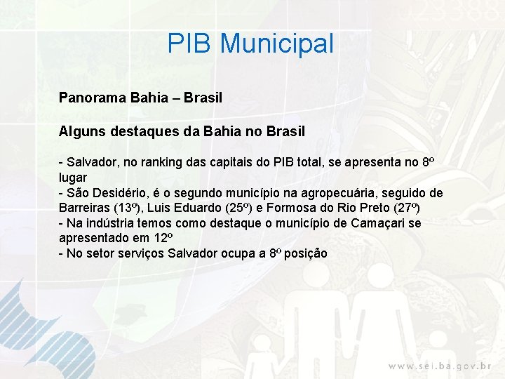 PIB Municipal Panorama Bahia – Brasil Alguns destaques da Bahia no Brasil - Salvador,