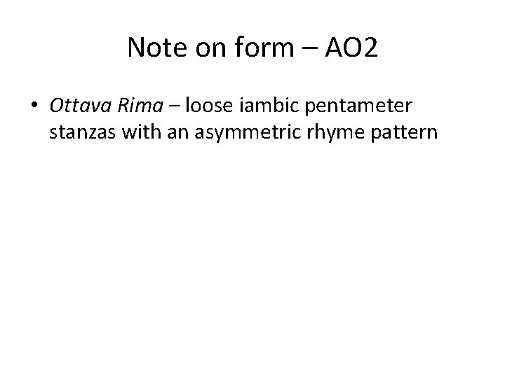 Note on form – AO 2 • Ottava Rima – loose iambic pentameter stanzas