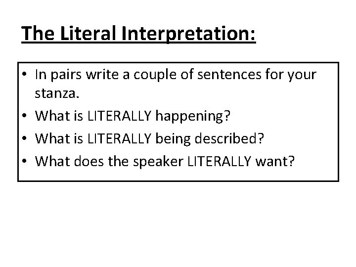 The Literal Interpretation: • In pairs write a couple of sentences for your stanza.