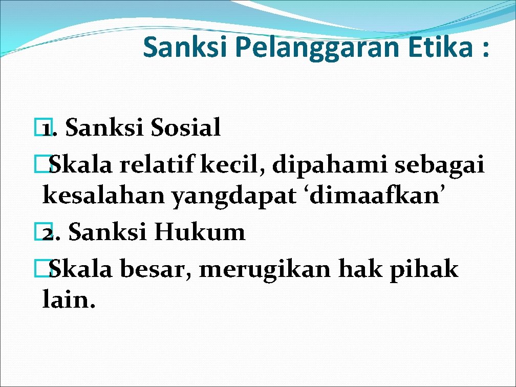 Sanksi Pelanggaran Etika : � 1. Sanksi Sosial �Skala relatif kecil, dipahami sebagai kesalahan