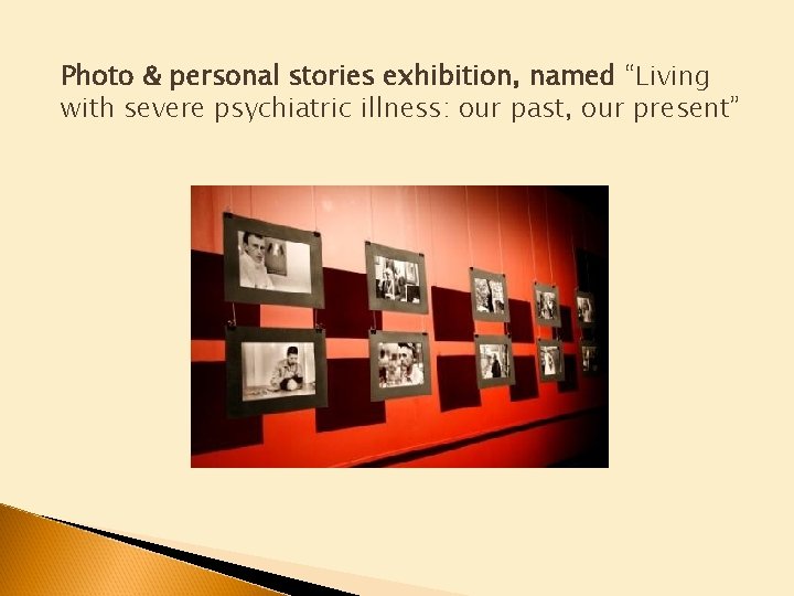 Photo & personal stories exhibition, named “Living with severe psychiatric illness: our past, our